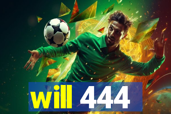 will 444